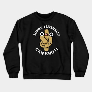 I Literally Can Knot Funny Rope Pun Crewneck Sweatshirt